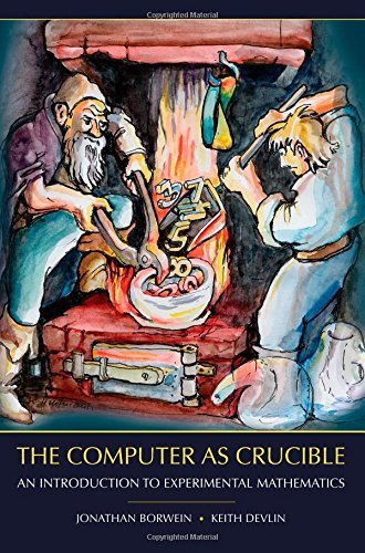 Jonathan Borwein The Computer As Crucible An Introduction To Experimental Mathematics 