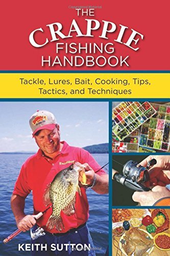 Keith Sutton The Crappie Fishing Handbook Tackles Lures Bait Cooking Tips Tactics And 