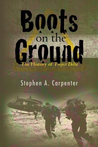 Stephen A. Carpenter Boots On The Ground The History Of Project Delta 