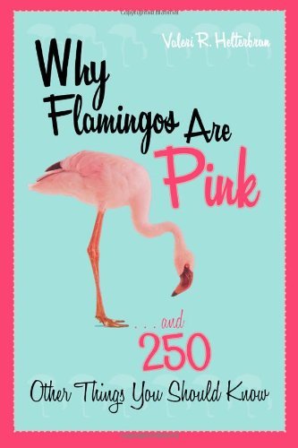 Valeri R. Helterbran/Why Flamingos Are Pink@ ...and 250 Other Things You Should Know