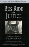 Fred D. Gray Bus Ride To Justice The Life And Works Of Fred Gray 