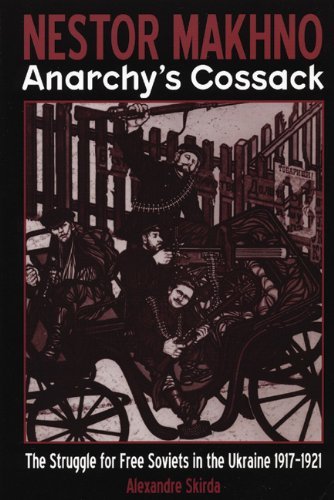 Alexandre Skirda Nestor Makhno Anarchy's Cossack The Struggle For Free Soviets In The Ukraine 1917 
