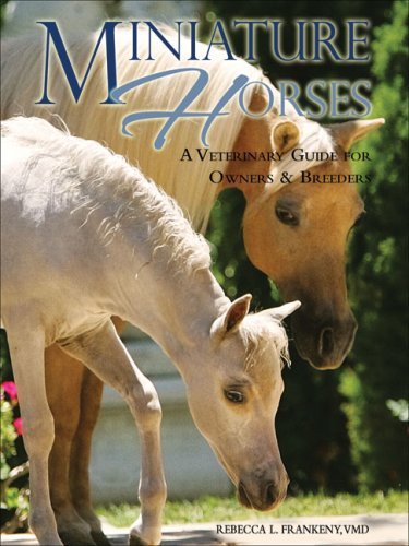 Rebecca L. Frankeny Miniature Horses A Veterinary Guide For Owners & Breeders 