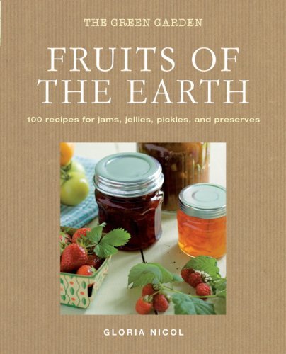 Gloria Nicol Fruits Of The Earth 100 Recipes For Jams Jellies Pickles And Prese 