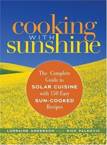 Lorraine Anderson Cooking With Sunshine The Complete Guide To Solar Cuisine With 150 Easy 