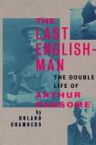 Roland Chambers The Last Englishman The Double Life Of Arthur Ransome 