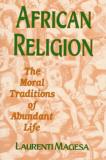 Laurenti Magesa African Religion The Moral Traditions Of Abundant Life 