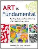 Eileen S. Prince Art Is Fundamental Teaching The Elements And Principles Of Art In El 