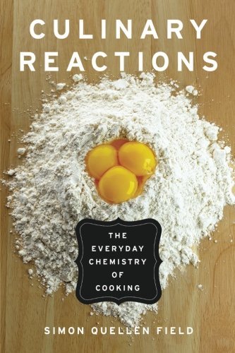 Simon Quellen Field Culinary Reactions The Everyday Chemistry Of Cooking 