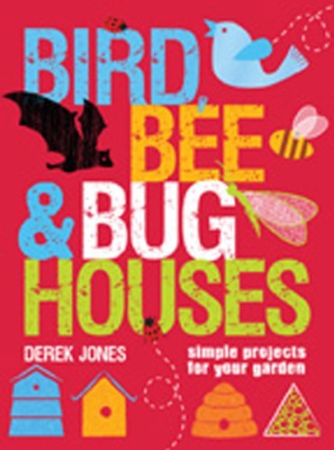Derek Jones Bird Bee & Bug Houses Simple Projects For Your Garden 