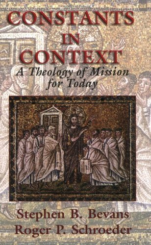 Stephen B. Bevans Constants In Context A Theology Of Mission For Today 