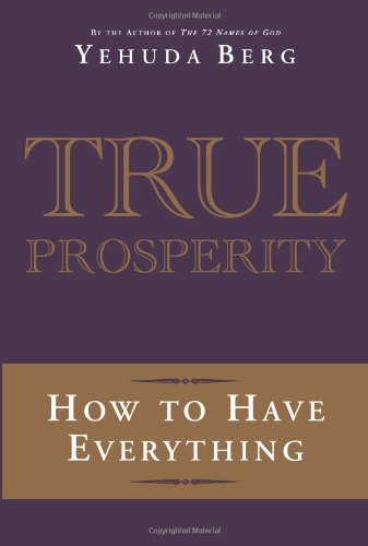 Yehuda Berg True Prosperity How To Have Everything 