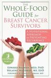 Edward Bauman The Whole Food Guide For Breast Cancer Survivors A Nutritional Approach To Preventing Recurrence 