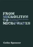Colin Spencer From Microliths To Microwaves The Evolution Of British Agriculture Food And Co 