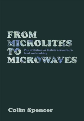 Colin Spencer From Microliths To Microwaves The Evolution Of British Agriculture Food And Co 
