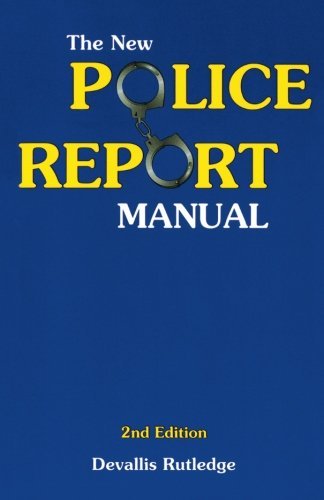 Devallis Rutledge The New Police Report Manual 