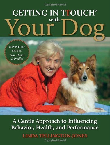 Linda Tellington Jones Getting In Ttouch With Your Dog A Gentle Approach To Influencing Behavior Health Revised 
