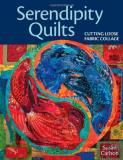 Susan Carlson Serendipity Quilts Cutting Loose Fabric Collage 