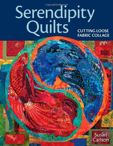 Susan Carlson Serendipity Quilts Cutting Loose Fabric Collage 