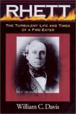 William C. Davis Robert Barnwell Rhett The Turbulent Life And Times Of A Fir Eater 