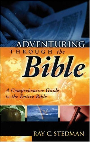 Ray C. Stedman Adventuring Through The Bible A Comprehensive Guide To The Entire Bible 