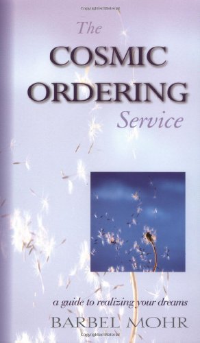 Barbel Mohr The Cosmic Ordering Service A Guide To Realizing Your Dreams 