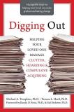 Michael A. Tompkins Digging Out Helping Your Loved One Manage Clutter Hoarding 
