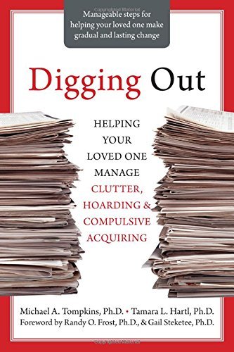Michael A. Tompkins Digging Out Helping Your Loved One Manage Clutter Hoarding 