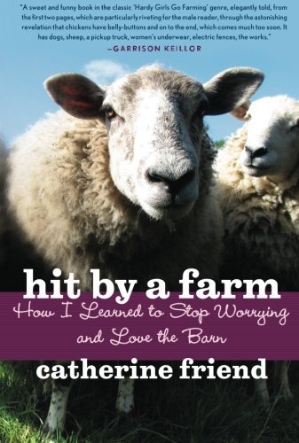 Catherine Friend/Hit by a Farm@ How I Learned to Stop Worrying and Love the Barn
