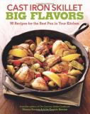 Sharon Kramis Cast Iron Skillet Big Flavors 90 Recipes For The Best Pan In Your Kitchen 