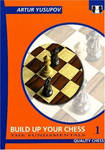 Artur Yusupov Build Up Your Chess 1 The Fundamentals 