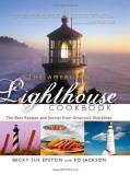 Becky S. Epstein The American Lighthouse Cookbook The Best Recipes And Stories From America's Shore 
