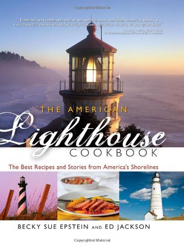 Becky S. Epstein The American Lighthouse Cookbook The Best Recipes And Stories From America's Shore 