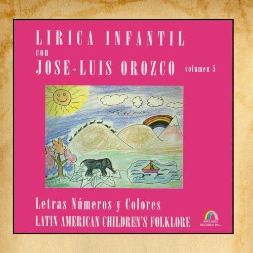 Jose Luis Orozco Vol. 5 Letras Numeros Colores Letras Numeros Colores 