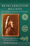 Warren Jefferson Reincarnation Beliefs Of North American Indians Soul Journeys Metamorphoses And Near Death Expe 