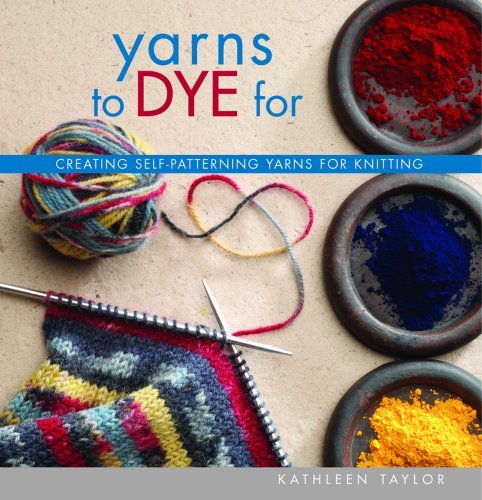 Kathleen Taylor Yarns To Dye For 