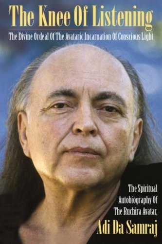 Adi Da Samraj Knee Of Listening The The Divine Ordeal Of The Avataric Incarnation Of Enlarged 