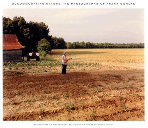 John Rohrbach Accommodating Nature The Photographs Of Frank Gohlke 