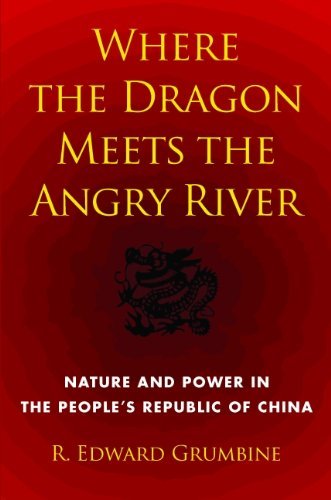 R. Edward Grumbine Where The Dragon Meets The Angry River Nature And Power In The People's Republic Of Chin 