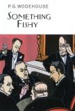 P. G. Wodehouse Something Fishy 
