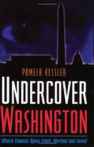 Pamela Kessler Undercover Washington Where Famous Spies Lived Worked And Loved 