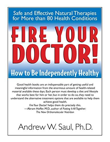 Andrew W. Saul Fire Your Doctor! How To Be Independently Healthy 