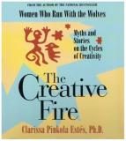 Clarissa Pinkola Est?s The Creative Fire Myths And Stories On The Cycles Of Creativity 