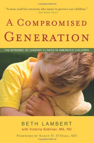 Beth Lambert A Compromised Generation The Epidemic Of Chronic Illness In America's Chil 