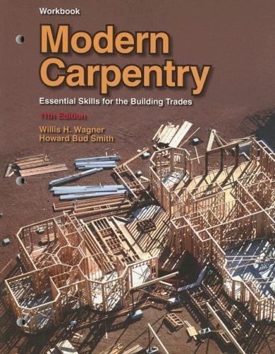 Willis H. Wagner Modern Carpentry Essential Skills For The Building Trades 0011 Edition;workbook 