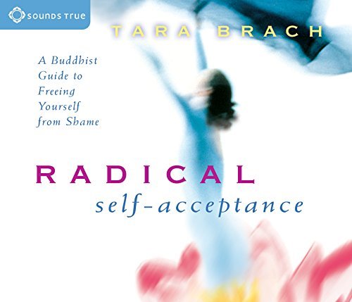 Tara Brach Radical Self Acceptance A Buddhist Guide To Freeing Yourself From Shame 