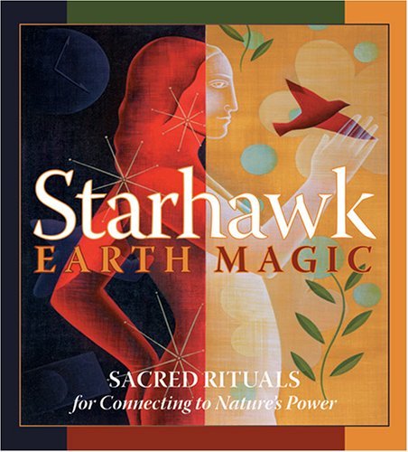 Starhawk Earth Magic Sacred Rituals For Connecting To Nature's Power 