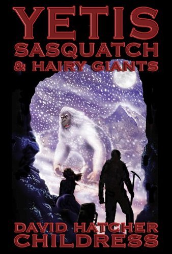 David Hatcher Childress Yetis Sasquatch & Hairy Giants 