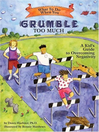 Dawn Huebner What To Do When You Grumble Too Much A Kid's Guide To Overcoming Negativity 