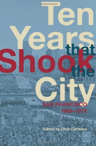 Chris Carlsson Ten Years That Shook The City San Francisco 1968 1978 